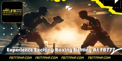Experience Exciting Boxing Betting At Fb777