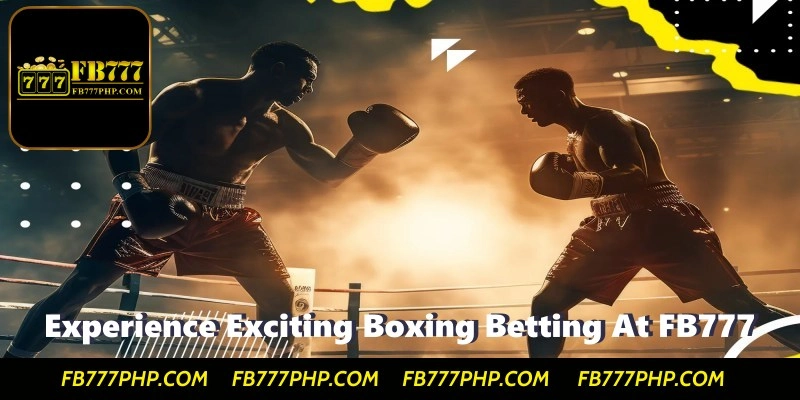 Experience Exciting Boxing Betting At Fb777